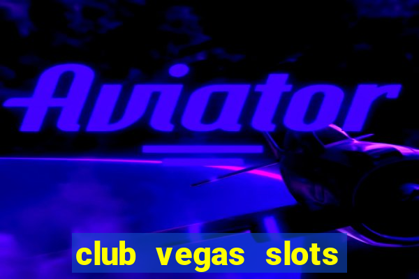 club vegas slots casino games 777